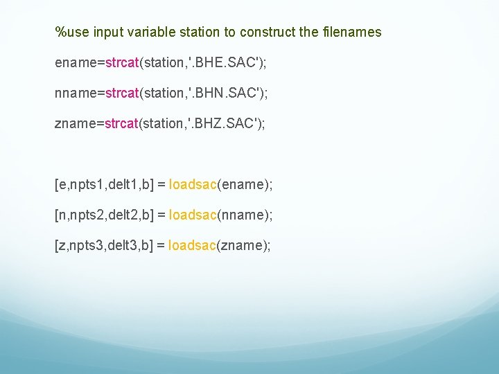 %use input variable station to construct the filenames ename=strcat(station, '. BHE. SAC'); nname=strcat(station, '.