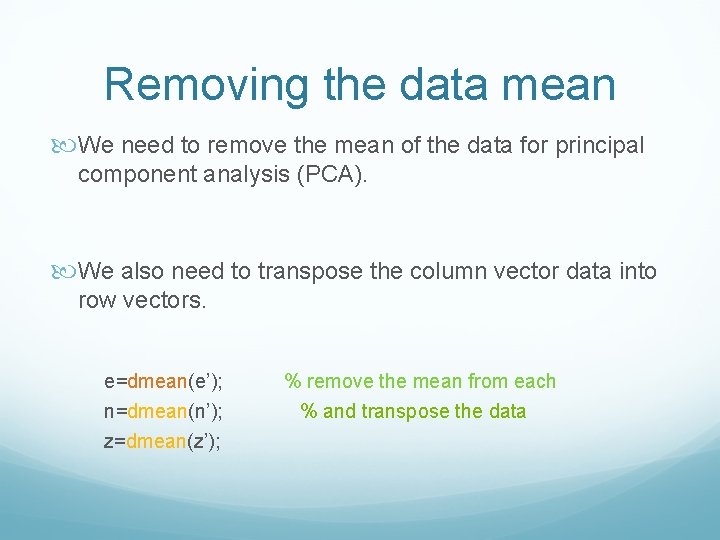 Removing the data mean We need to remove the mean of the data for