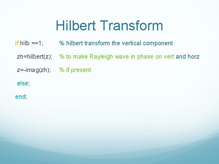 Hilbert Transform if hilb ==1; % hilbert transform the vertical component zh=hilbert(z); % to