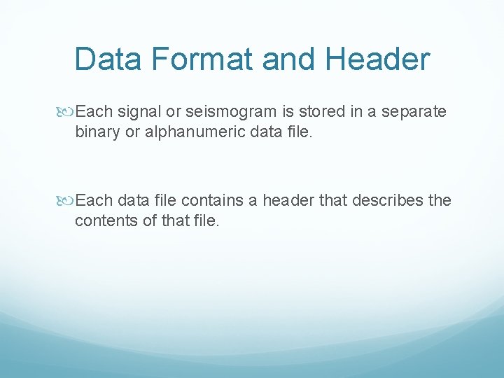 Data Format and Header Each signal or seismogram is stored in a separate binary
