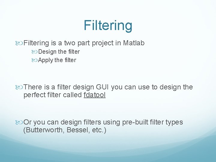 Filtering is a two part project in Matlab Design the filter Apply the filter