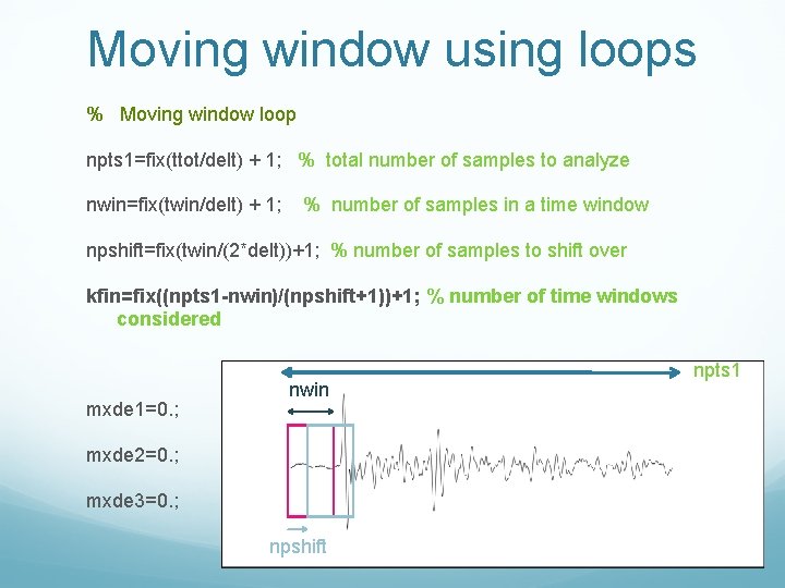 Moving window using loops % Moving window loop npts 1=fix(ttot/delt) + 1; % total