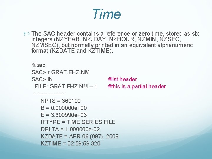 Time The SAC header contains a reference or zero time, stored as six integers