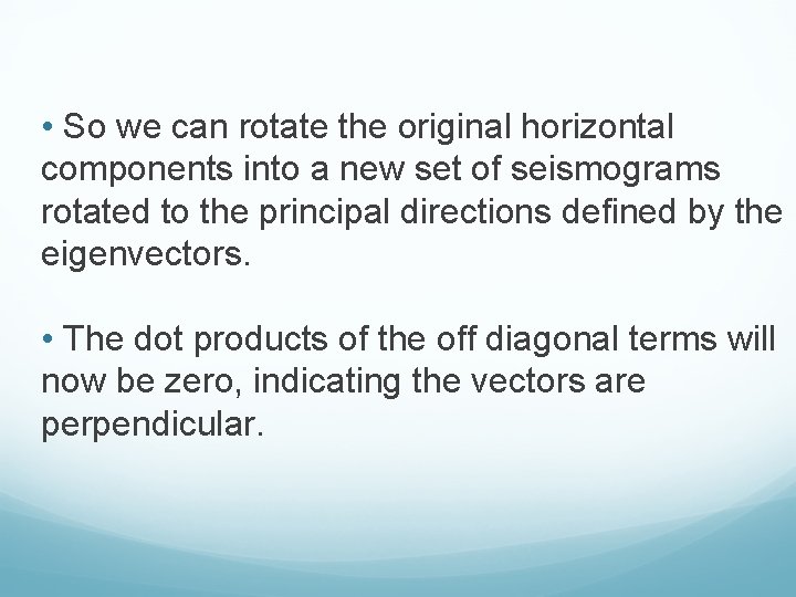  • So we can rotate the original horizontal components into a new set