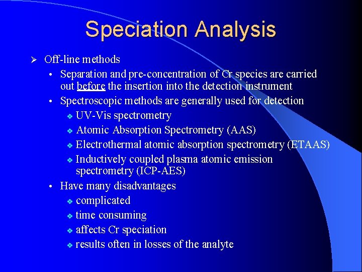 Speciation Analysis Ø Off-line methods • Separation and pre-concentration of Cr species are carried