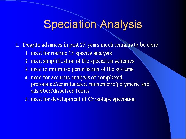 Speciation Analysis 1. Despite advances in past 25 years much remains to be done