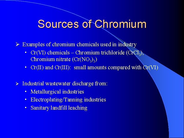 Sources of Chromium Ø Examples of chromium chemicals used in industry • Cr(VI) chemicals
