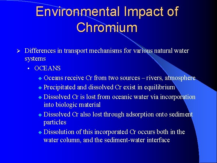 Environmental Impact of Chromium Ø Differences in transport mechanisms for various natural water systems