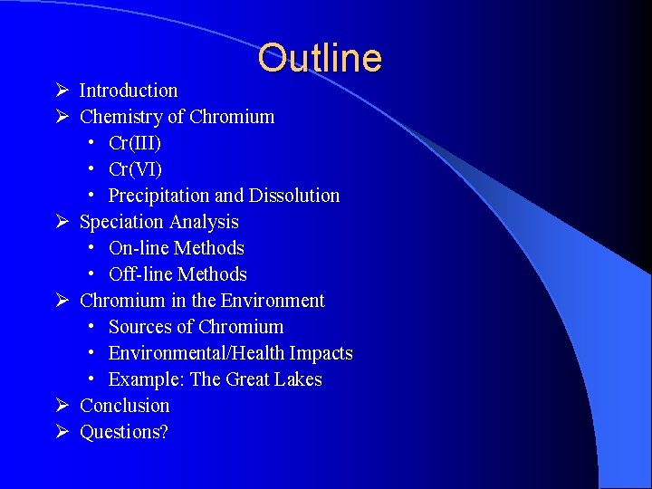 Outline Ø Introduction Ø Chemistry of Chromium • Cr(III) • Cr(VI) • Precipitation and