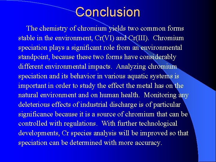 Conclusion The chemistry of chromium yields two common forms stable in the environment, Cr(VI)