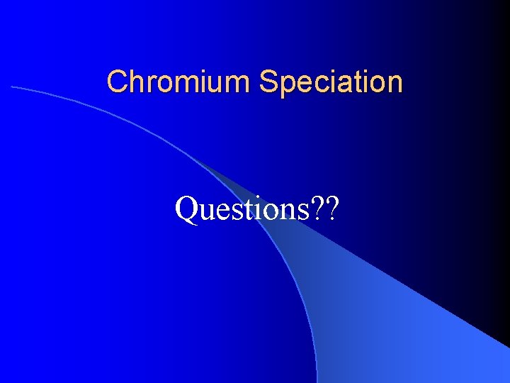 Chromium Speciation Questions? ? 