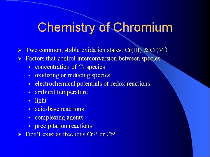 Chemistry of Chromium Two common, stable oxidation states: Cr(III) & Cr(VI) Ø Factors that