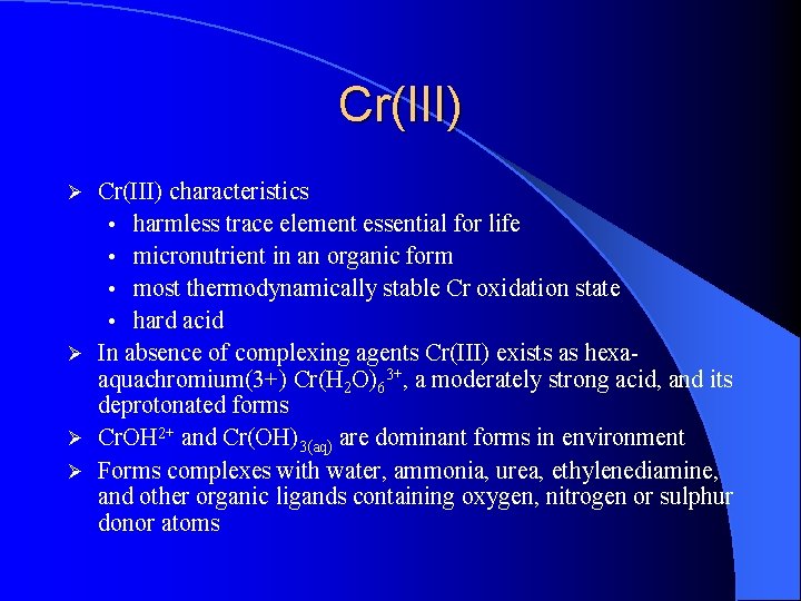 Cr(III) characteristics • harmless trace element essential for life • micronutrient in an organic