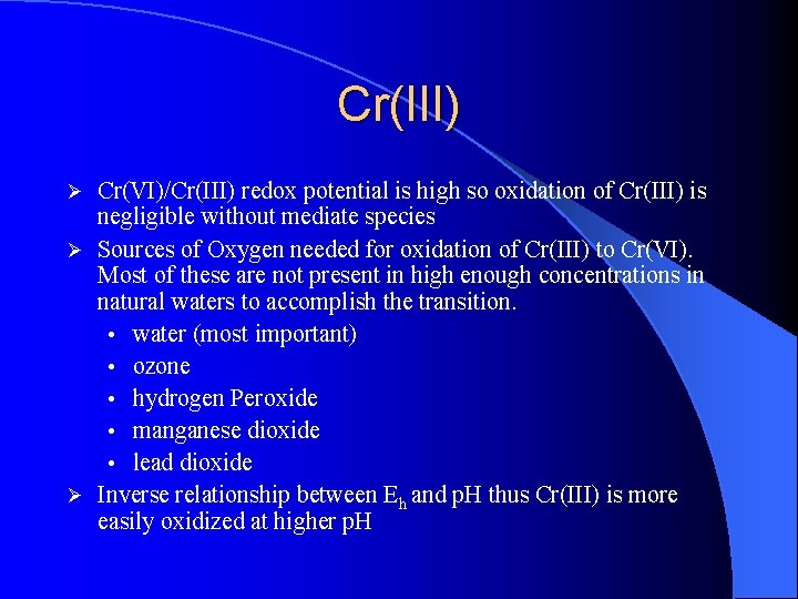 Cr(III) Cr(VI)/Cr(III) redox potential is high so oxidation of Cr(III) is negligible without mediate