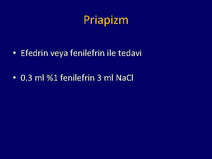 Priapizm • Efedrin veya fenilefrin ile tedavi • 0. 3 ml %1 fenilefrin 3