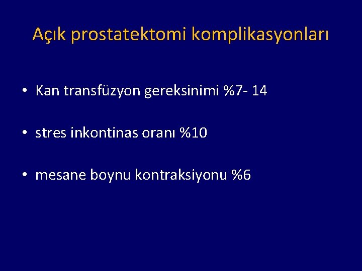 Açık prostatektomi komplikasyonları • Kan transfüzyon gereksinimi %7 - 14 • stres inkontinas oranı