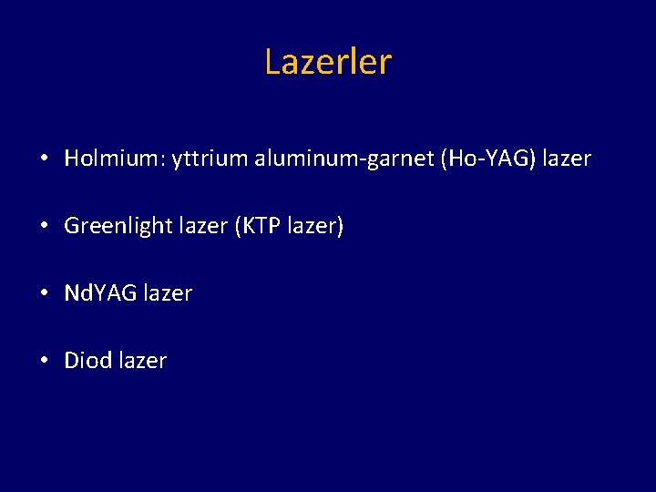 Lazerler • Holmium: yttrium aluminum-garnet (Ho-YAG) lazer • Greenlight lazer (KTP lazer) • Nd.