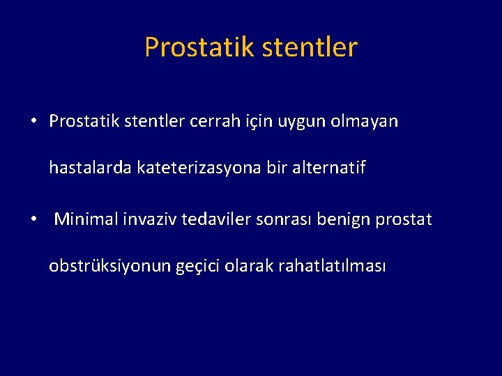 Prostatik stentler • Prostatik stentler cerrah için uygun olmayan hastalarda kateterizasyona bir alternatif •