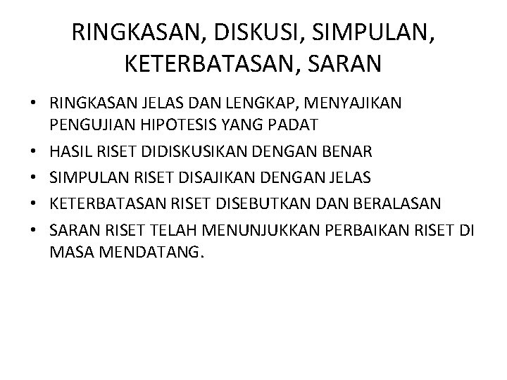 RINGKASAN, DISKUSI, SIMPULAN, KETERBATASAN, SARAN • RINGKASAN JELAS DAN LENGKAP, MENYAJIKAN PENGUJIAN HIPOTESIS YANG