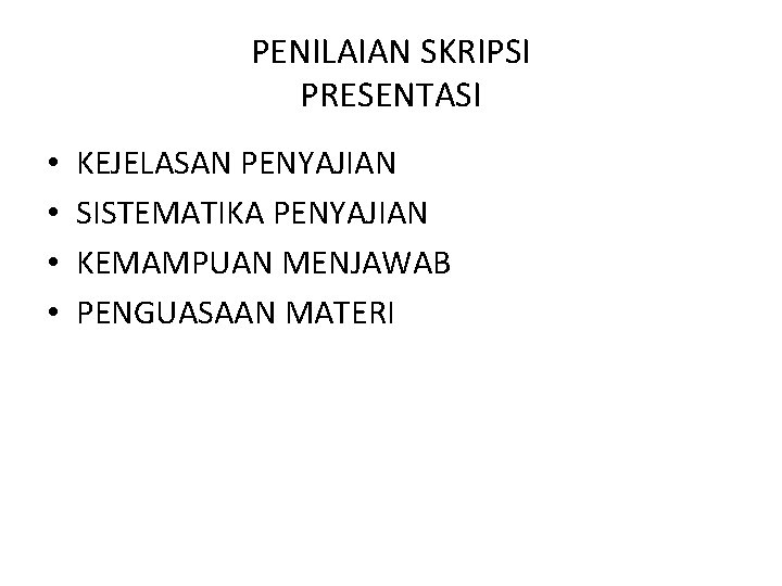 PENILAIAN SKRIPSI PRESENTASI • • KEJELASAN PENYAJIAN SISTEMATIKA PENYAJIAN KEMAMPUAN MENJAWAB PENGUASAAN MATERI 