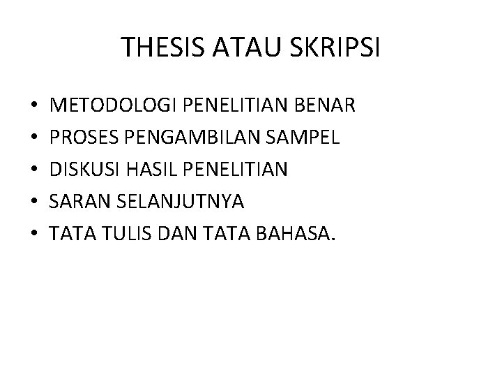 THESIS ATAU SKRIPSI • • • METODOLOGI PENELITIAN BENAR PROSES PENGAMBILAN SAMPEL DISKUSI HASIL