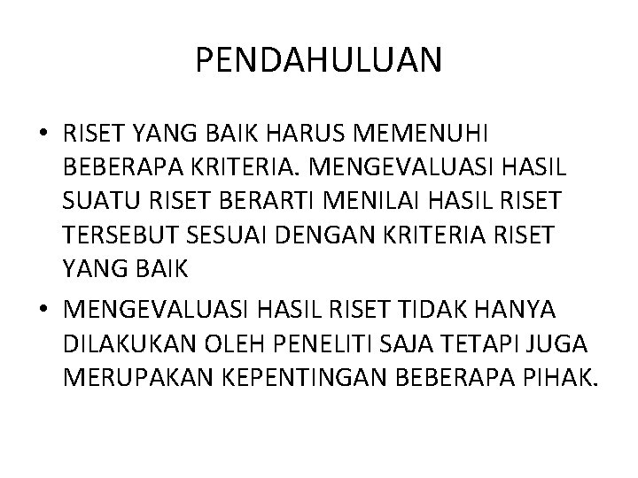 PENDAHULUAN • RISET YANG BAIK HARUS MEMENUHI BEBERAPA KRITERIA. MENGEVALUASI HASIL SUATU RISET BERARTI