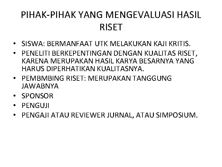 PIHAK-PIHAK YANG MENGEVALUASI HASIL RISET • SISWA: BERMANFAAT UTK MELAKUKAN KAJI KRITIS. • PENELITI