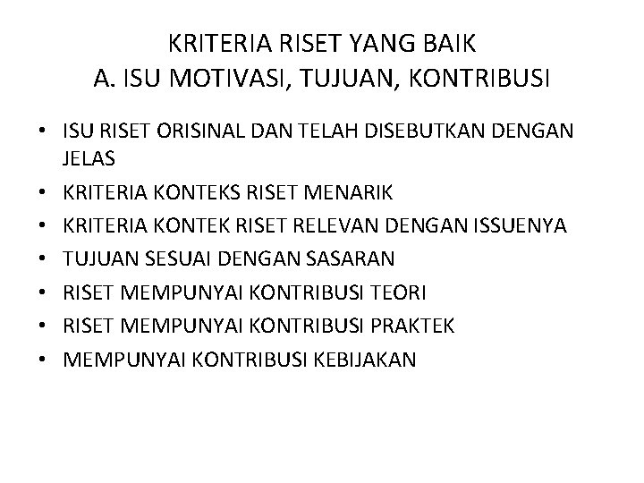 KRITERIA RISET YANG BAIK A. ISU MOTIVASI, TUJUAN, KONTRIBUSI • ISU RISET ORISINAL DAN