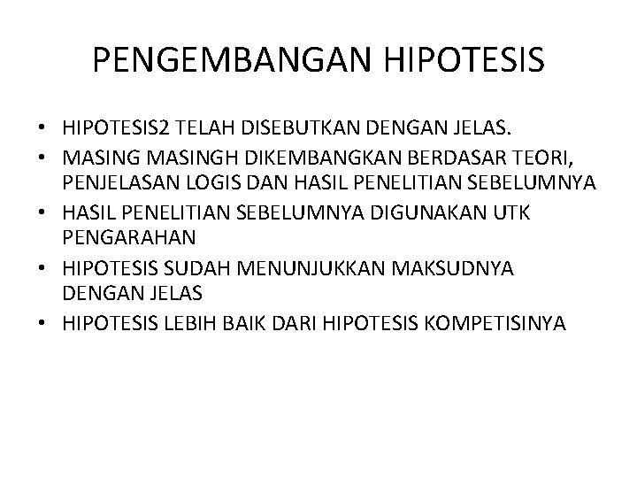 PENGEMBANGAN HIPOTESIS • HIPOTESIS 2 TELAH DISEBUTKAN DENGAN JELAS. • MASINGH DIKEMBANGKAN BERDASAR TEORI,