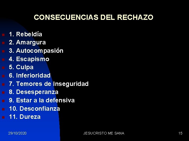 CONSECUENCIAS DEL RECHAZO n n n 1. Rebeldía 2. Amargura 3. Autocompasión 4. Escapismo