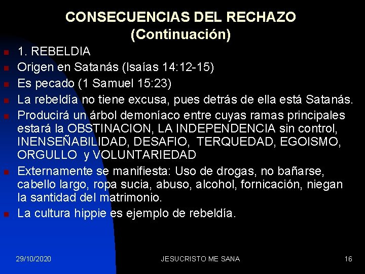 CONSECUENCIAS DEL RECHAZO (Continuación) n n n n 1. REBELDIA Origen en Satanás (Isaías