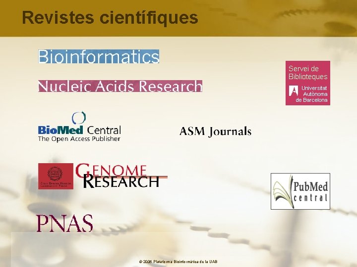 Revistes científiques © 2006 Plataforma Bioinformàtica de la UAB 