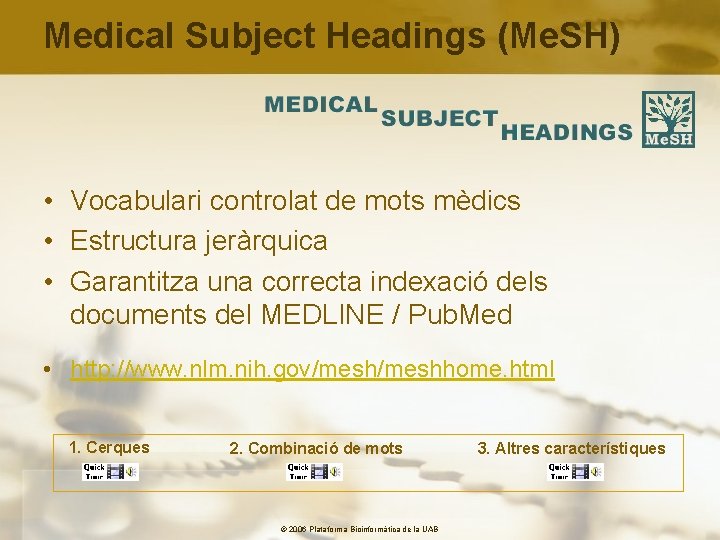Medical Subject Headings (Me. SH) • Vocabulari controlat de mots mèdics • Estructura jeràrquica
