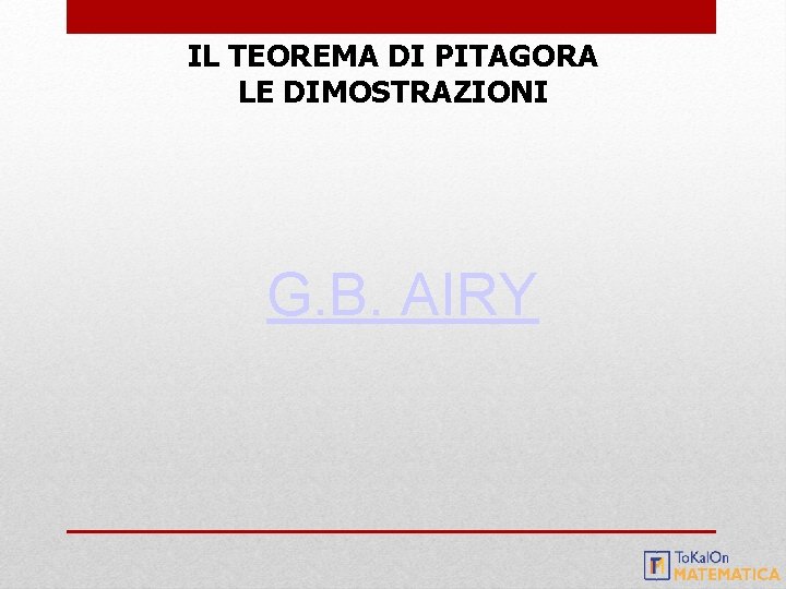 IL TEOREMA DI PITAGORA LE DIMOSTRAZIONI G. B. AIRY 