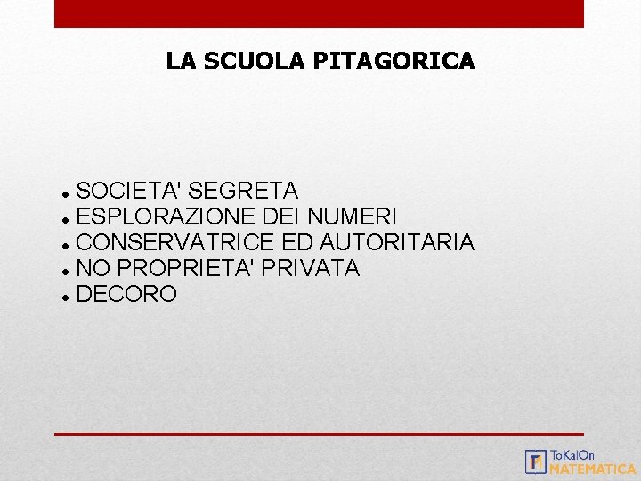 LA SCUOLA PITAGORICA SOCIETA' SEGRETA ESPLORAZIONE DEI NUMERI CONSERVATRICE ED AUTORITARIA NO PROPRIETA' PRIVATA