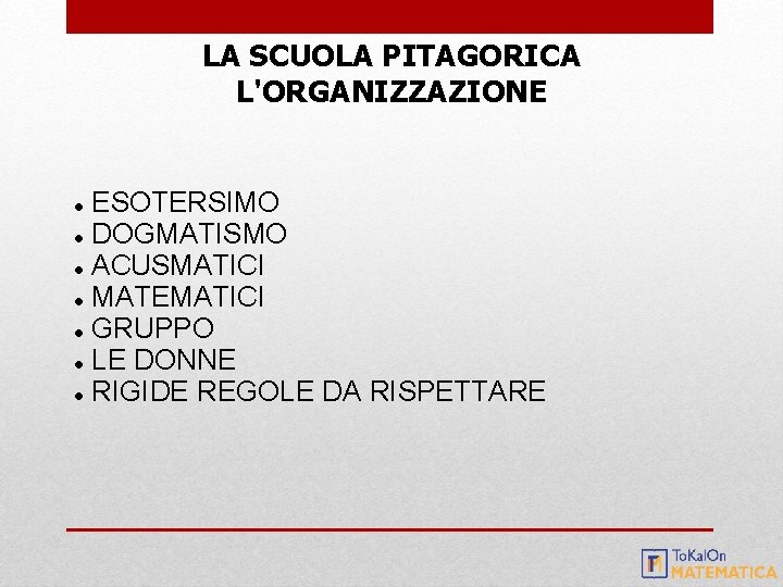 LA SCUOLA PITAGORICA L'ORGANIZZAZIONE ESOTERSIMO DOGMATISMO ACUSMATICI MATEMATICI GRUPPO LE DONNE RIGIDE REGOLE DA