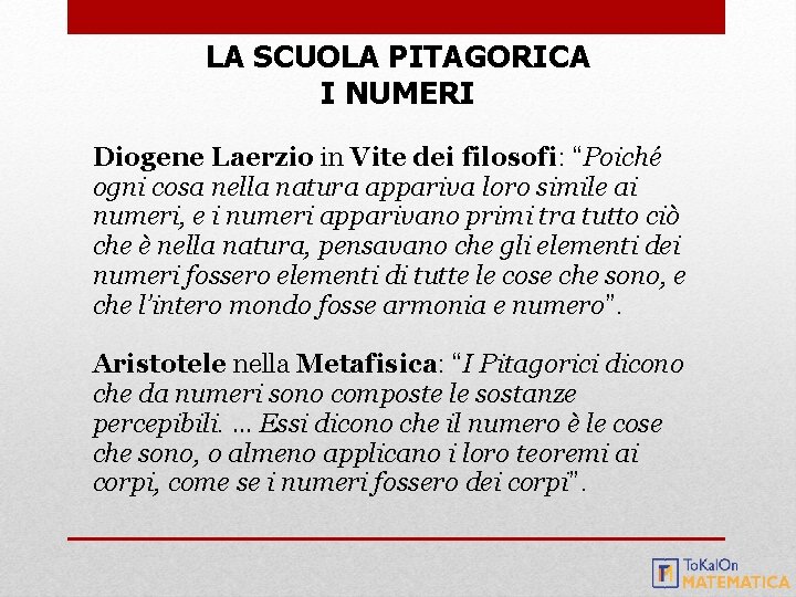 LA SCUOLA PITAGORICA I NUMERI Diogene Laerzio in Vite dei filosofi: “Poiché ogni cosa