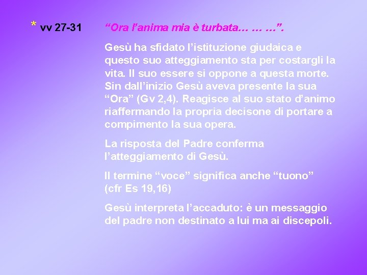 * vv 27 -31 “Ora l’anima mia è turbata… … …”. Gesù ha sfidato