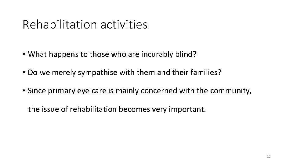 Rehabilitation activities • What happens to those who are incurably blind? • Do we