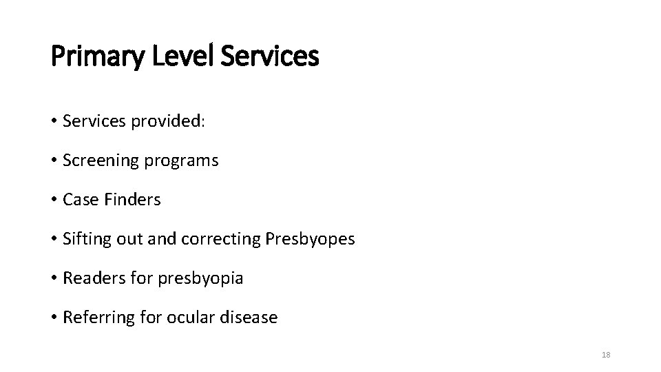 Primary Level Services • Services provided: • Screening programs • Case Finders • Sifting