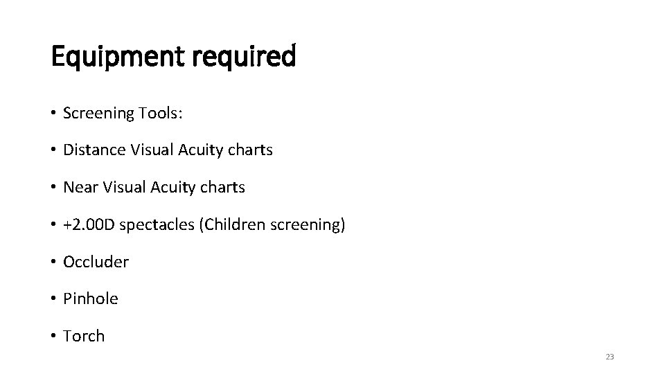 Equipment required • Screening Tools: • Distance Visual Acuity charts • Near Visual Acuity