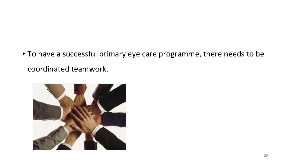  • To have a successful primary eye care programme, there needs to be
