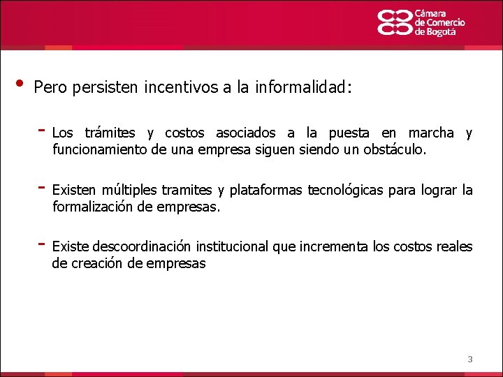  • Pero persisten incentivos a la informalidad: - Los trámites y costos asociados