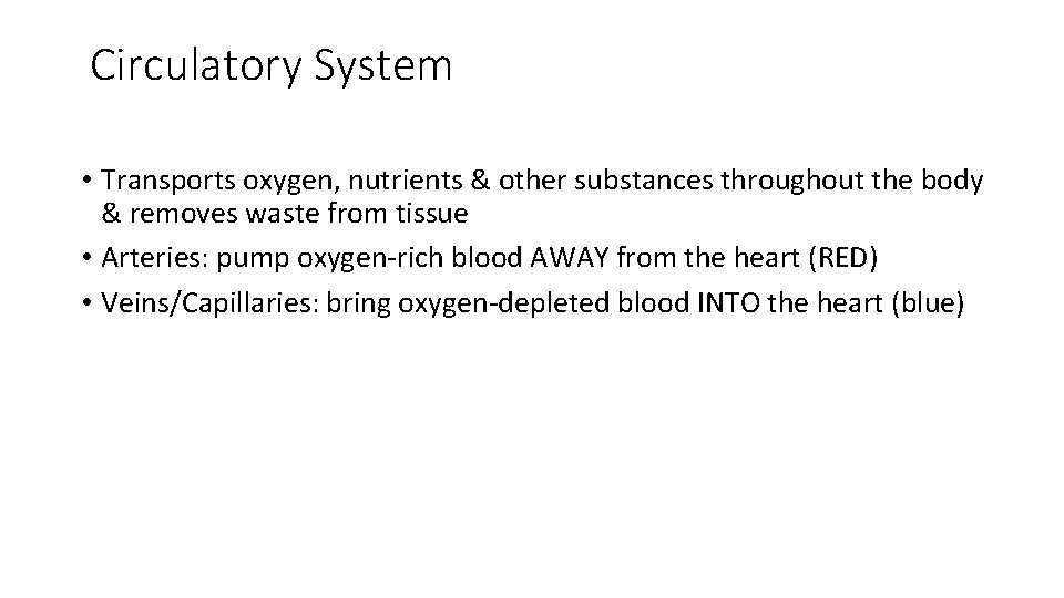 Circulatory System • Transports oxygen, nutrients & other substances throughout the body & removes