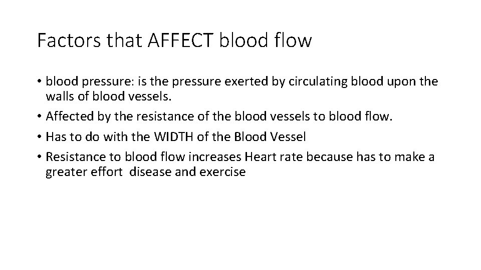 Factors that AFFECT blood flow • blood pressure: is the pressure exerted by circulating