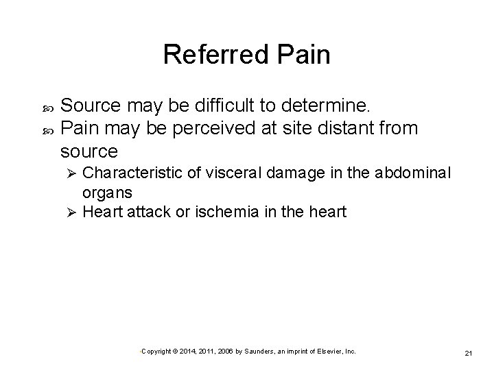 Referred Pain Source may be difficult to determine. Pain may be perceived at site