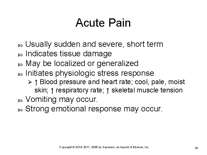 Acute Pain Usually sudden and severe, short term Indicates tissue damage May be localized