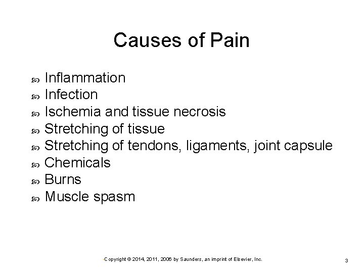 Causes of Pain Inflammation Infection Ischemia and tissue necrosis Stretching of tissue Stretching of