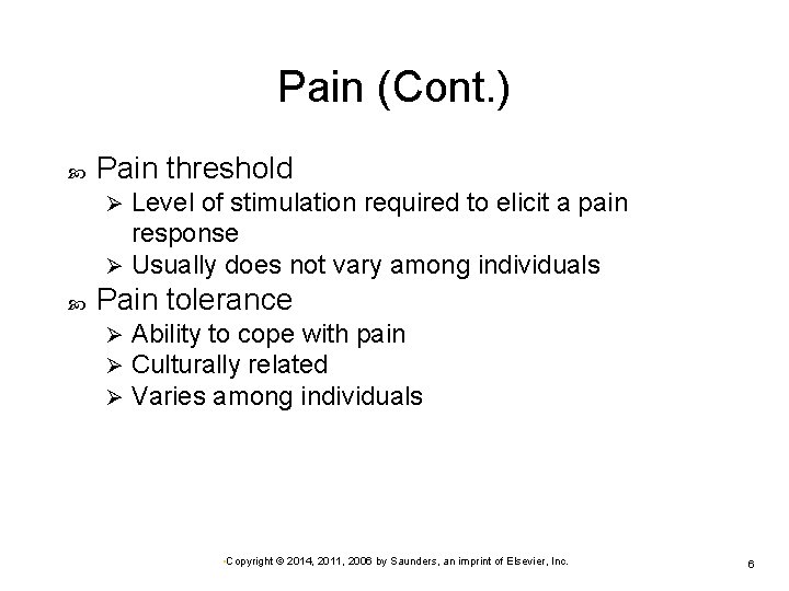 Pain (Cont. ) Pain threshold Level of stimulation required to elicit a pain response