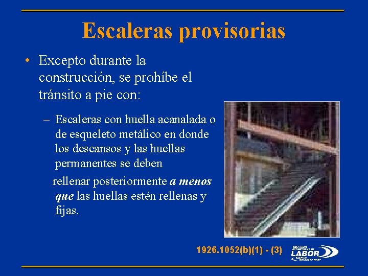 Escaleras provisorias • Excepto durante la construcción, se prohíbe el tránsito a pie con: